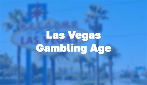 what is the legal gambling age in las vegas|Vegas Gambling & Drinking Age .
